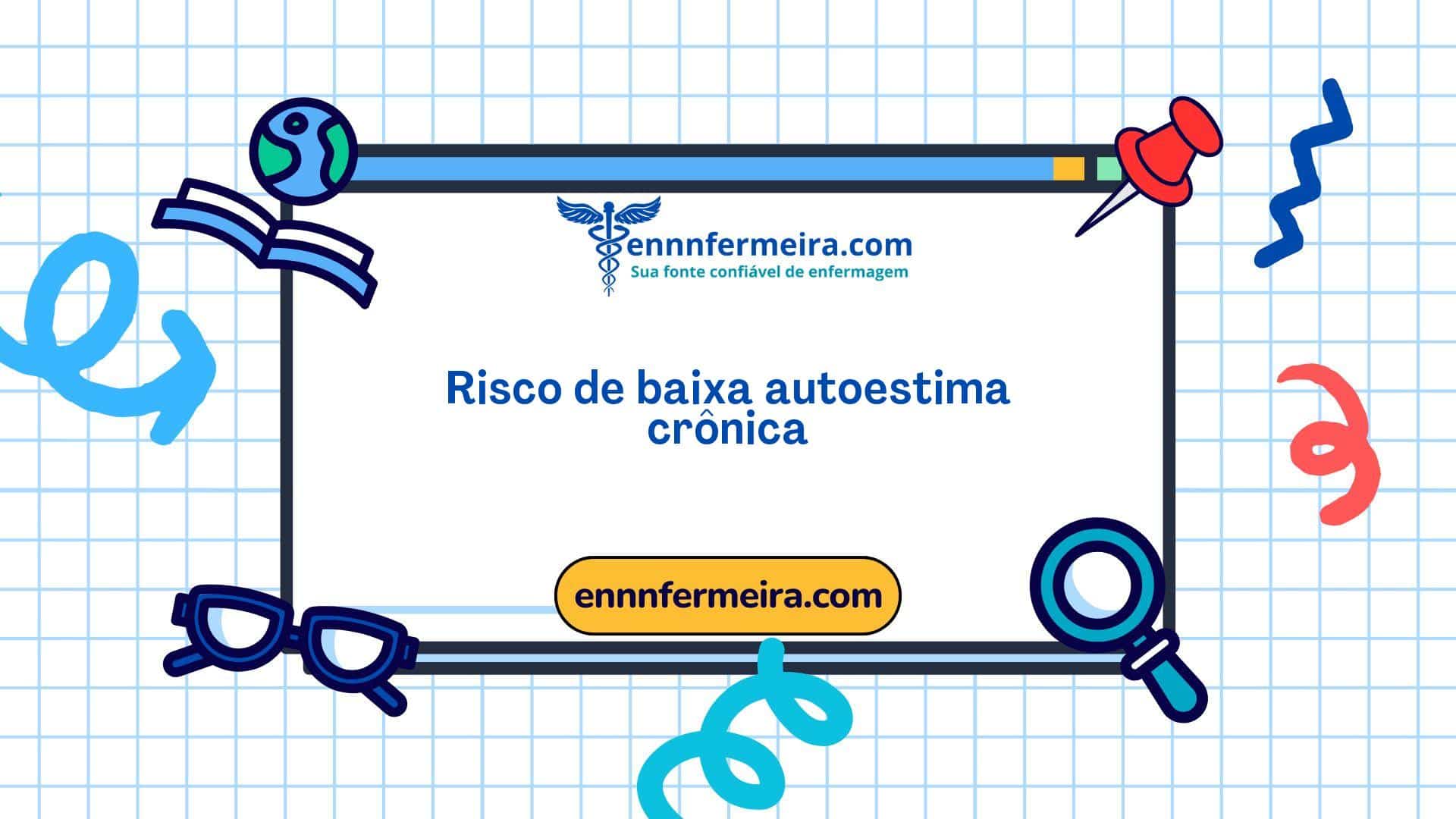 Domínio 6: Autopercepção - Classe 2: Autoestima - 00224 - Risco de baixa autoestima crônica